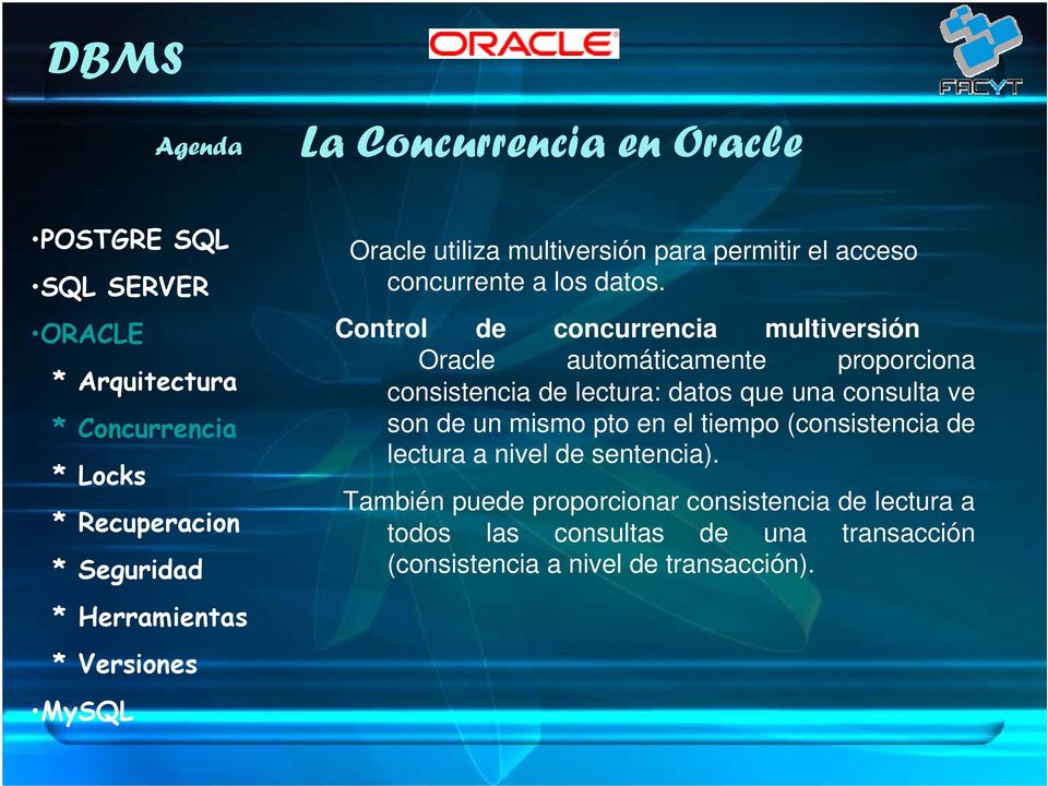 Control de concurrencia multiversión Oracle automáticamente proporciona consistencia de lectura: datos que una consulta ve son de un mismo