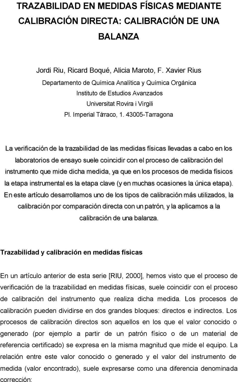 43005-Tarragona La verificación de la trazabilidad de las medidas físicas llevadas a cabo en los laboratorios de ensayo suele coincidir con el proceso de calibración del instrumento que mide dicha