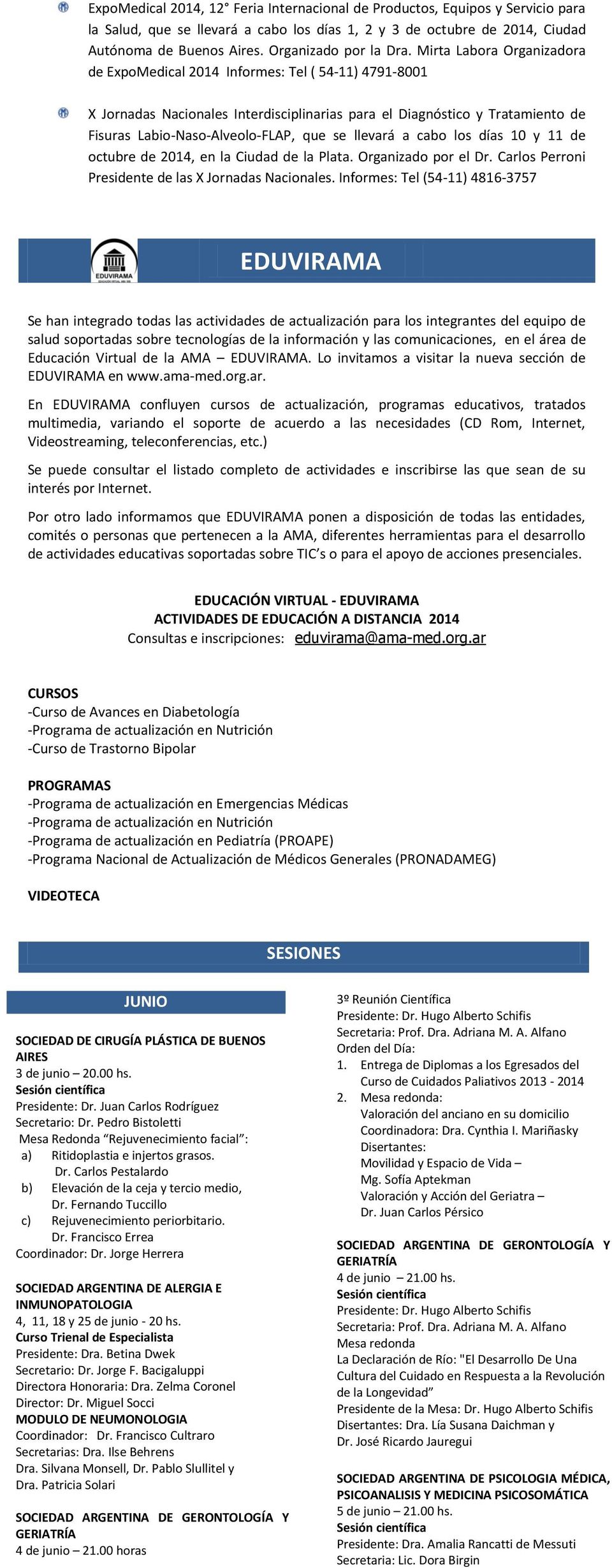 Mirta Labora Organizadora de ExpoMedical 2014 Informes: Tel ( 54-11) 4791-8001 X Jornadas Nacionales Interdisciplinarias para el Diagnóstico y Tratamiento de Fisuras Labio-Naso-Alveolo-FLAP, que se