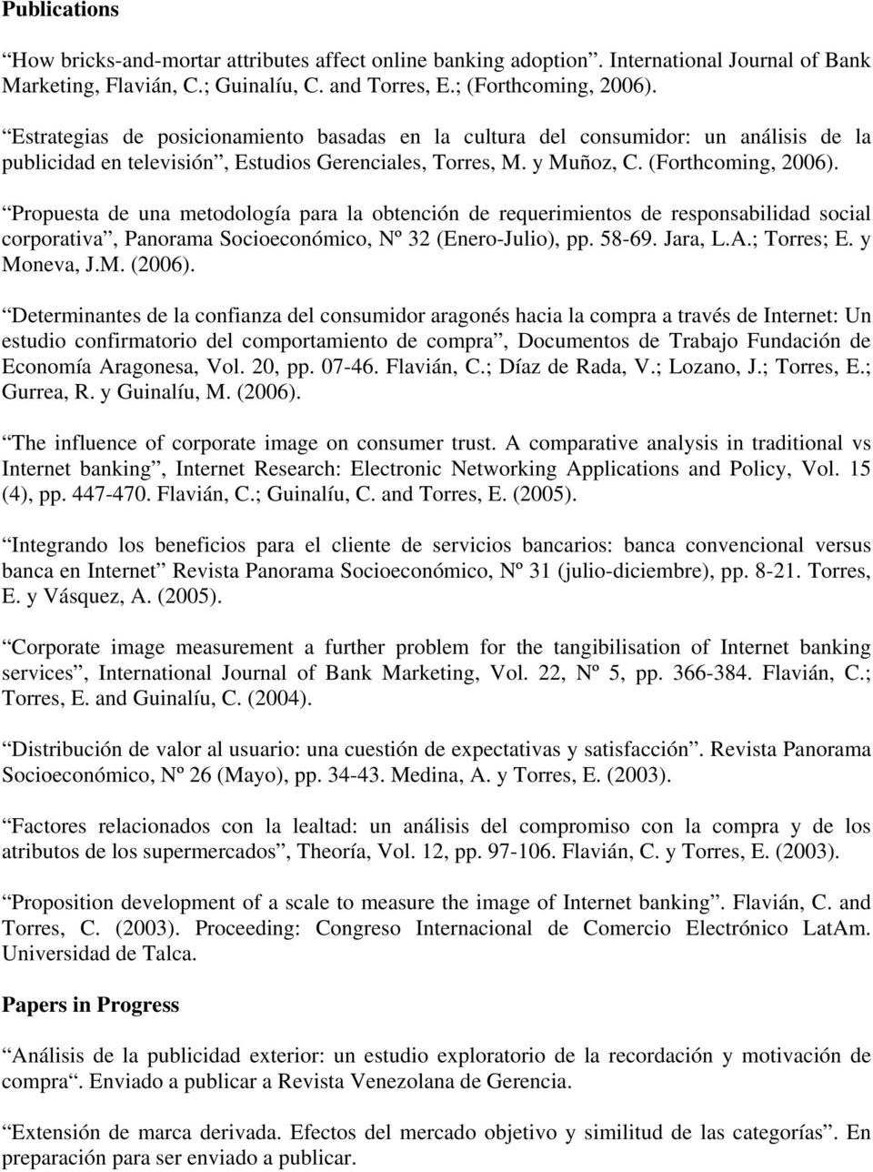 Propuesta de una metodología para la obtención de requerimientos de responsabilidad social corporativa, Panorama Socioeconómico, Nº 32 (Enero-Julio), pp. 58-69. Jara, L.A.; Torres; E. y Moneva, J.M. (2006).