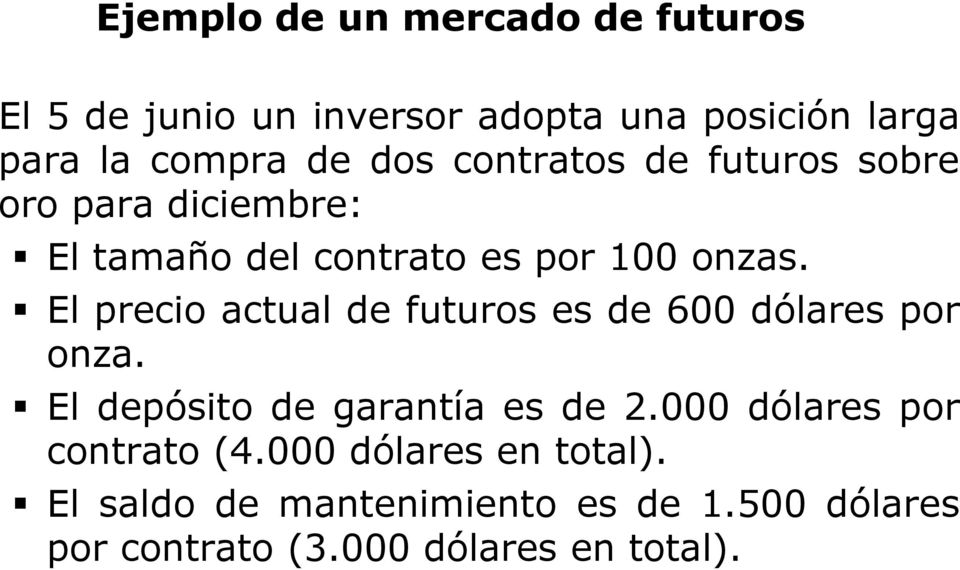 El precio actual de futuros es de 600 dólares por onza. El depósito de garantía es de 2.