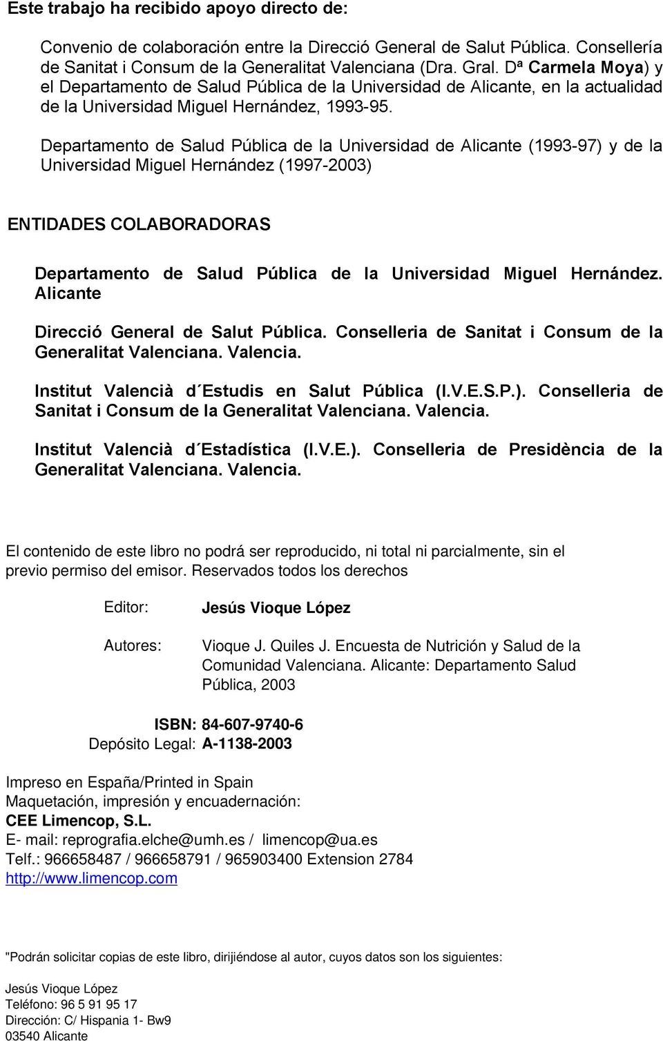 Departamento de Salud Pública de la Universidad de Alicante (1993-97) y de la Universidad Miguel Hernández (1997-2003) ENTIDADES COLABORADORAS Departamento de Salud Pública de la Universidad Miguel