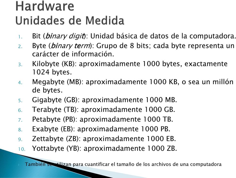 Gigabyte (GB): aproximadamente 1000 MB. 6. Terabyte (TB): aproximadamente 1000 GB. 7. Petabyte (PB): aproximadamente 1000 TB. 8.
