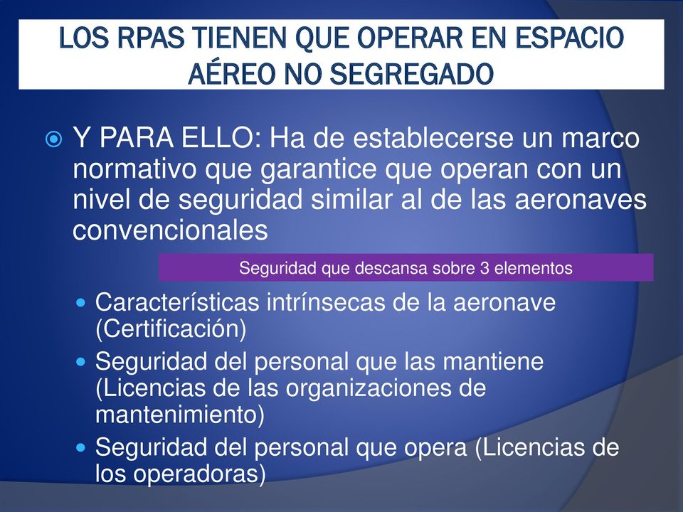 sobre 3 elementos Características intrínsecas de la aeronave (Certificación) Seguridad del personal que las
