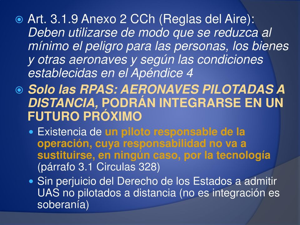 aeronaves y según las condiciones establecidas en el Apéndice 4 Solo las RPAS: AERONAVES PILOTADAS A DISTANCIA, PODRÁN INTEGRARSE EN UN