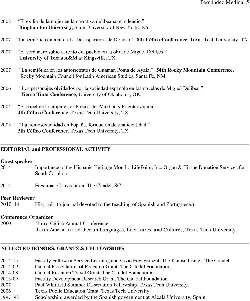 2007 La semiótica en los autorretratos de Guaman Poma de Ayala. 54th Rocky Mountain Conference, Rocky Mountain Council for Latin American Studies, Santa Fe, NM.