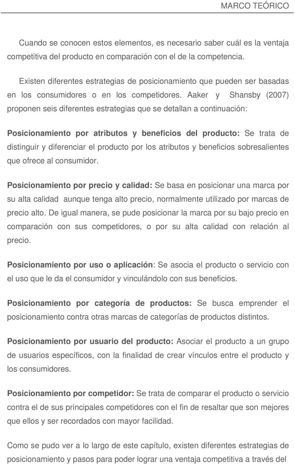 Aaker y Shansby (2007) proponen seis diferentes estrategias que se detallan a continuación: Posicionamiento por atributos y beneficios del producto: Se trata de distinguir y diferenciar el producto