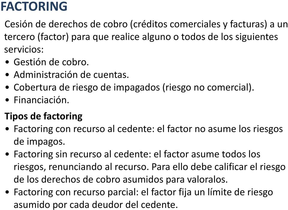 Tipos de factoring Factoring con recurso al cedente: el factor no asume los riesgos de impagos.