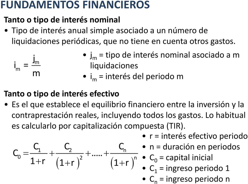 j m i m = m j m = tipo de interés nominal asociado a m liquidacionesid i i m = interés del periodo m Tanto o tipo de interés efectivo Es el que establece el