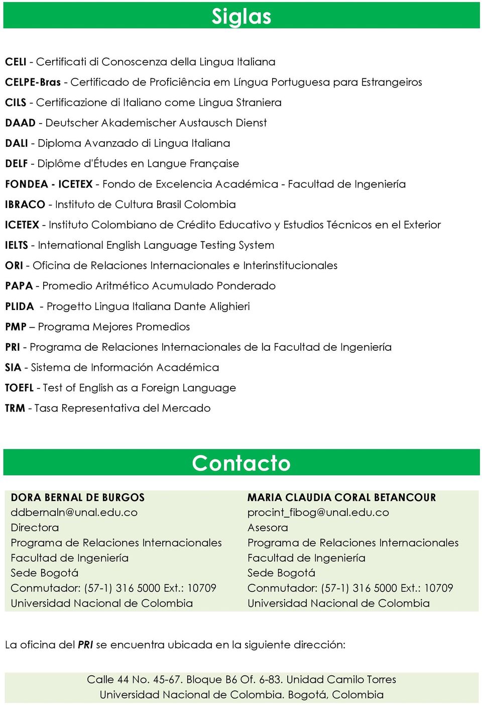 Ingeniería IBRACO - Instituto de Cultura Brasil Colombia ICETEX - Instituto Colombiano de Crédito Educativo y Estudios Técnicos en el Exterior IELTS - International English Language Testing System