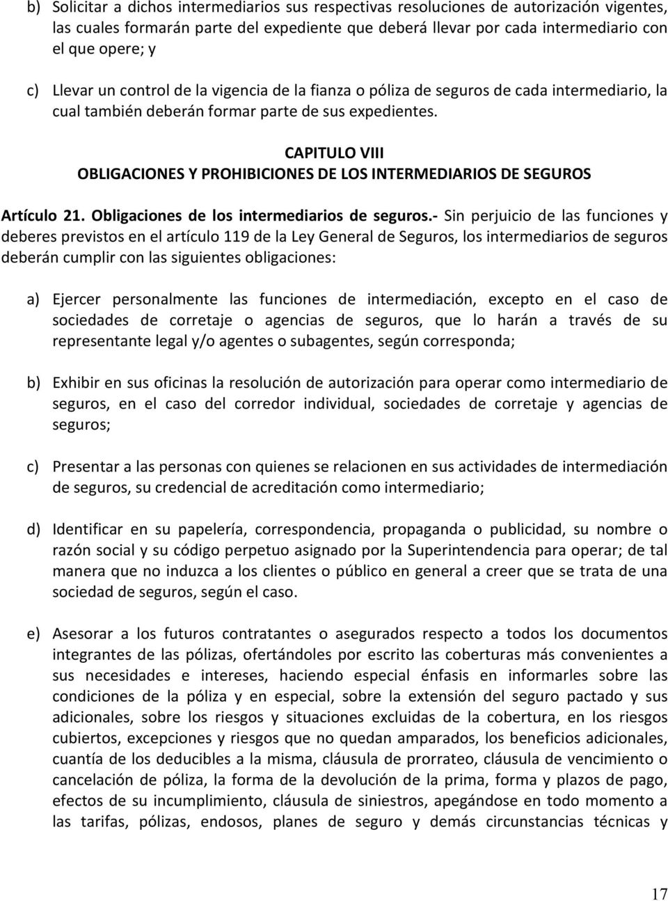 CAPITULO VIII OBLIGACIONES Y PROHIBICIONES DE LOS INTERMEDIARIOS DE SEGUROS Artículo 21. Obligaciones de los intermediarios de seguros.