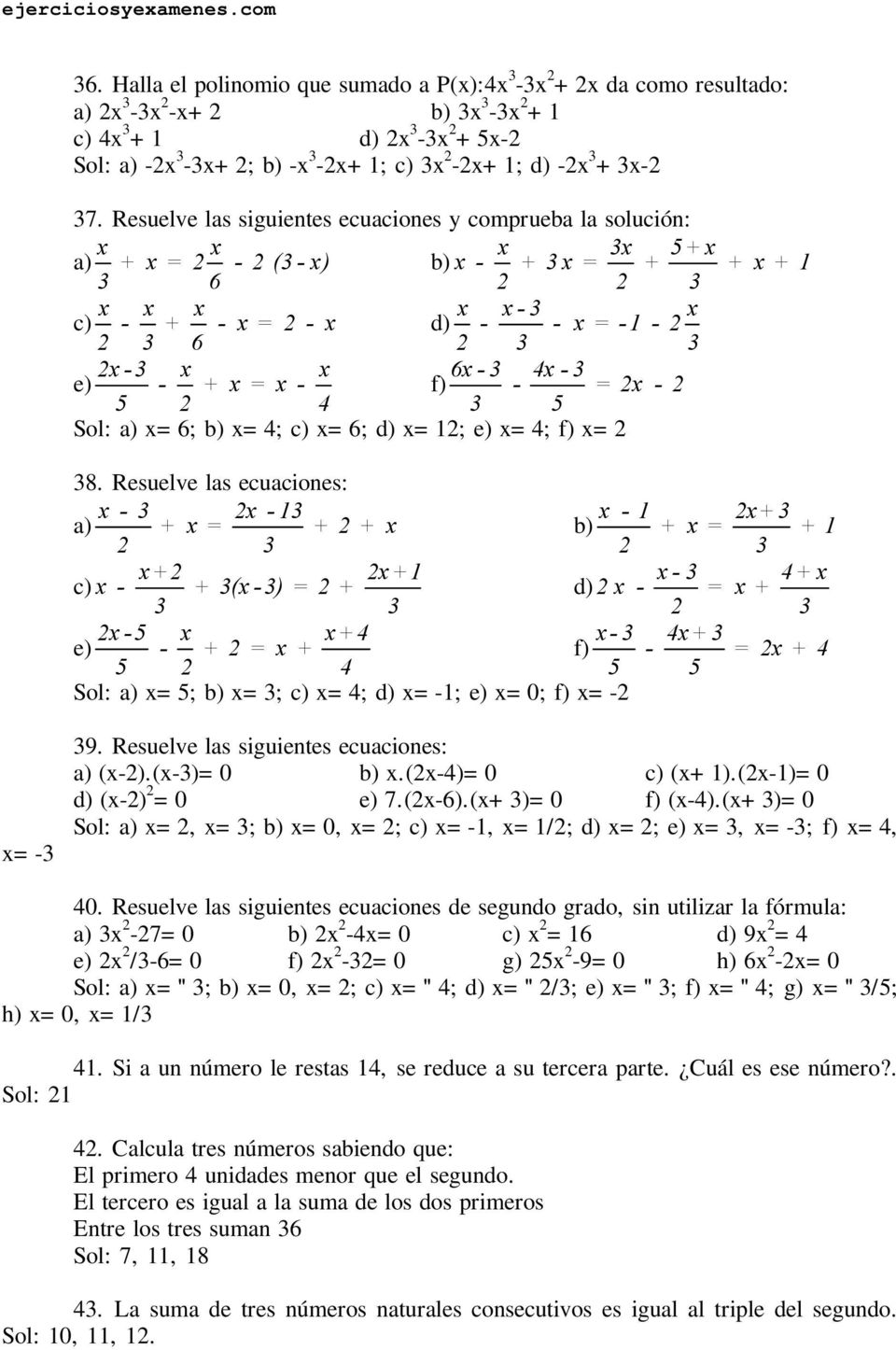 Resuelve las ecuaciones: - - 1-1 + a) + = + + b) + = + 1 + +1 - + c) - + ( -) = + - = + -5 + - + e) - + = + f) - = + 5 5 5 Sol: a) =5; b) =; c) =; =-1; e) =0; f) =- =- 9.