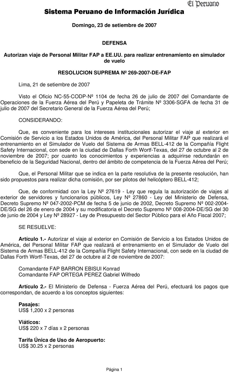 Operaciones de la Fuerza Aérea del Perú y Papeleta de Trámite Nº 3306-SGFA de fecha 31 de julio de 2007 del Secretario General de la Fuerza Aérea del Perú; CONSIDERANDO: Que, es conveniente para los