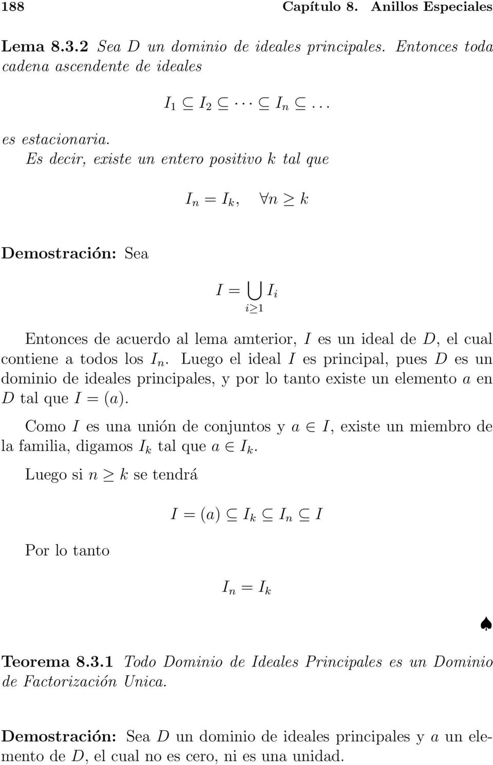Luego el ideal I es principal, pues D es un dominio de ideales principales, y por lo tanto existe un elemento a en D tal que I = (a).
