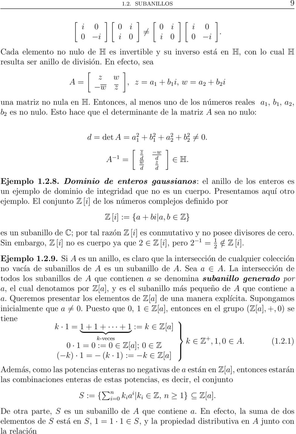 Esto hace que el determinante de la matriz A sea no nulo: ]. d = det A = a 2 1 + b 2 1 + a 2 2 + b 2 2 0. [ z ] A 1 w = d d H. w d Ejemplo 1.2.8.