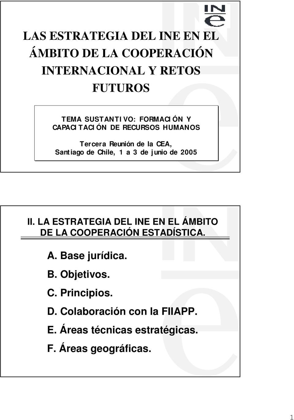 junio de 2005 II. LA ESTRATEGIA DEL INE EN EL ÁMBITO DE LA COOPERACIÓN ESTADÍSTICA. A. Base jurídica. B. Objetivos.