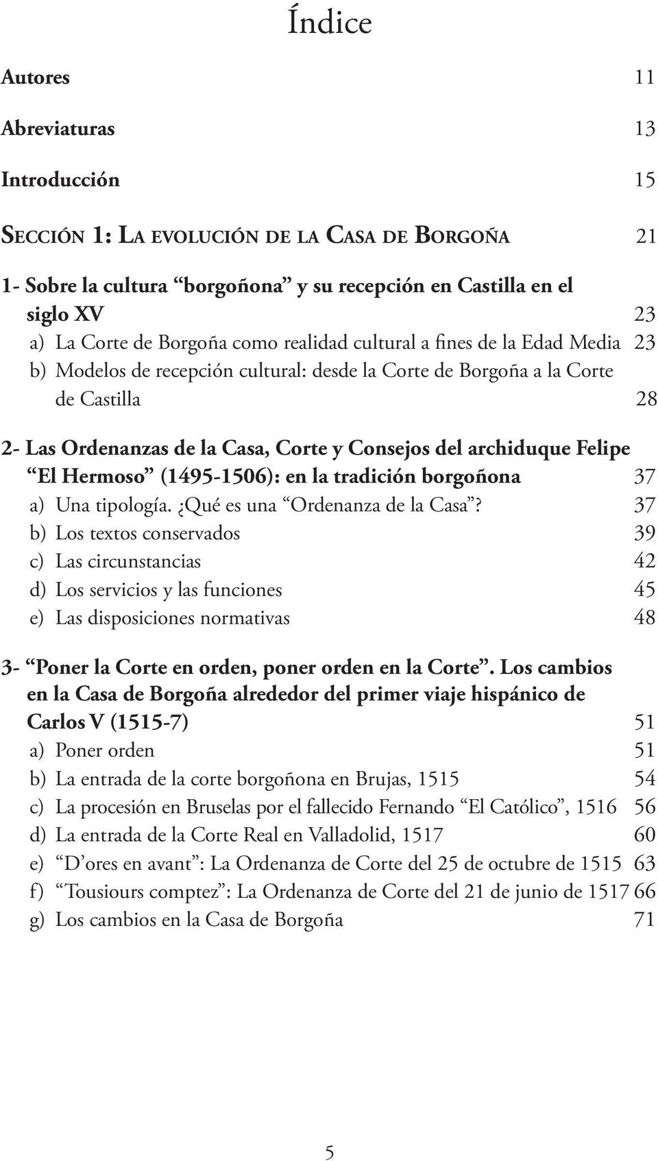 Felipe El Hermoso (1495-1506): en la tradición borgoñona 37 a) Una tipología. Qué es una Ordenanza de la Casa?
