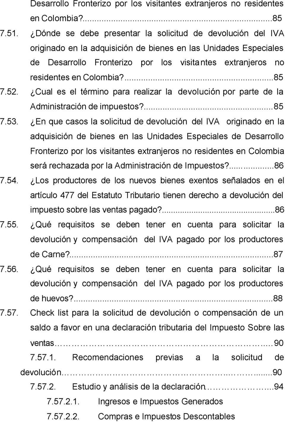 Colombia?...85 7.52. Cual es el término para realizar la devolución por parte de la Administración de impuestos?...85 7.53.