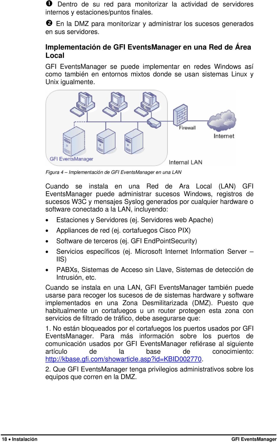 Figura 4 Implementación de GFI EventsManager en una LAN Cuando se instala en una Red de Ara Local (LAN) GFI EventsManager puede administrar sucesos Windows, registros de sucesos W3C y mensajes Syslog