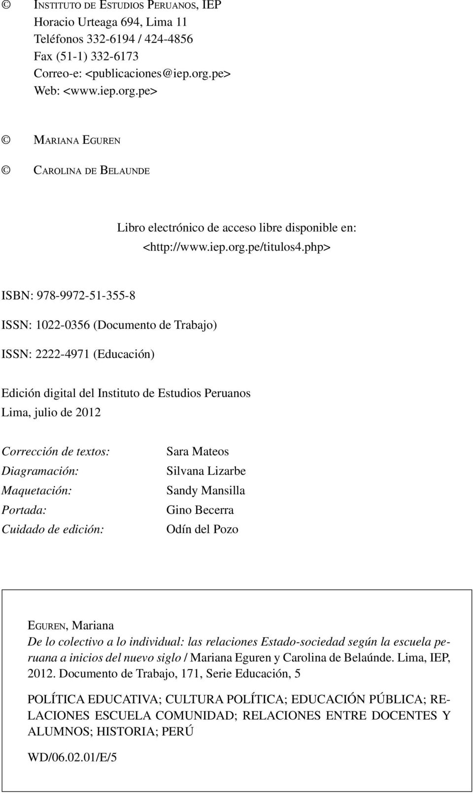 php> ISBN: 978-9972-51-355-8 ISSN: 1022-0356 (Documento de Trabajo) ISSN: 2222-4971 (Educación) Edición digital del Instituto de Estudios Peruanos Lima, julio de 2012 Corrección de textos: