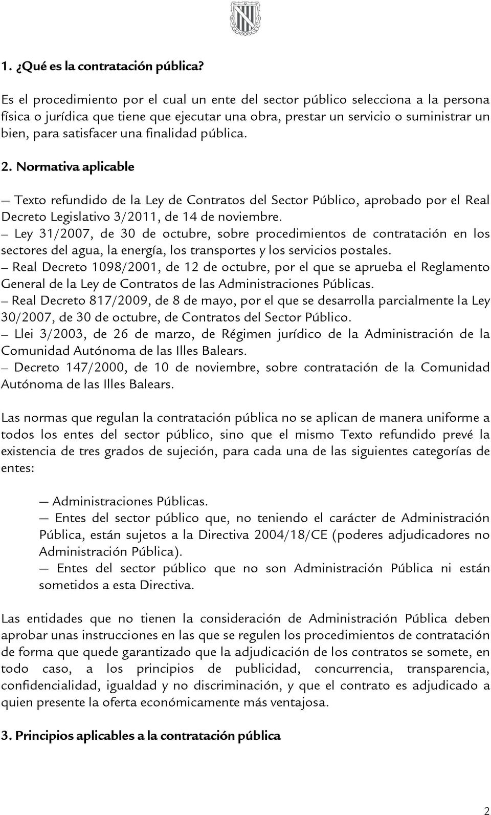 finalidad pública. 2. Normativa aplicable Texto refundido de la Ley de Contratos del Sector Público, aprobado por el Real Decreto Legislativo 3/2011, de 14 de noviembre.