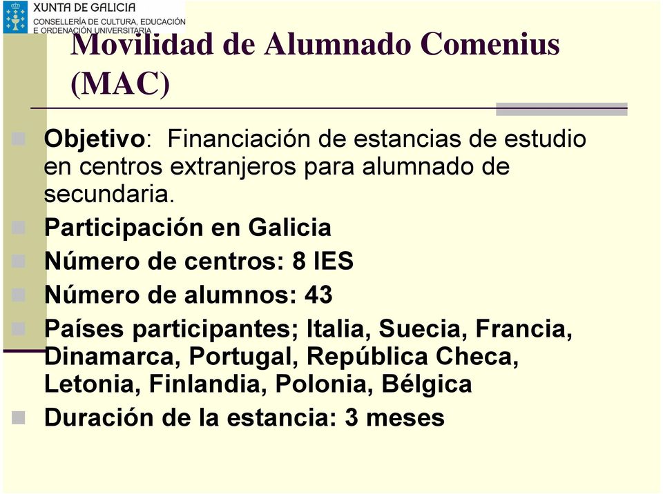 Participación en Galicia Número de centros: 8 IES Número de alumnos: 43 Países