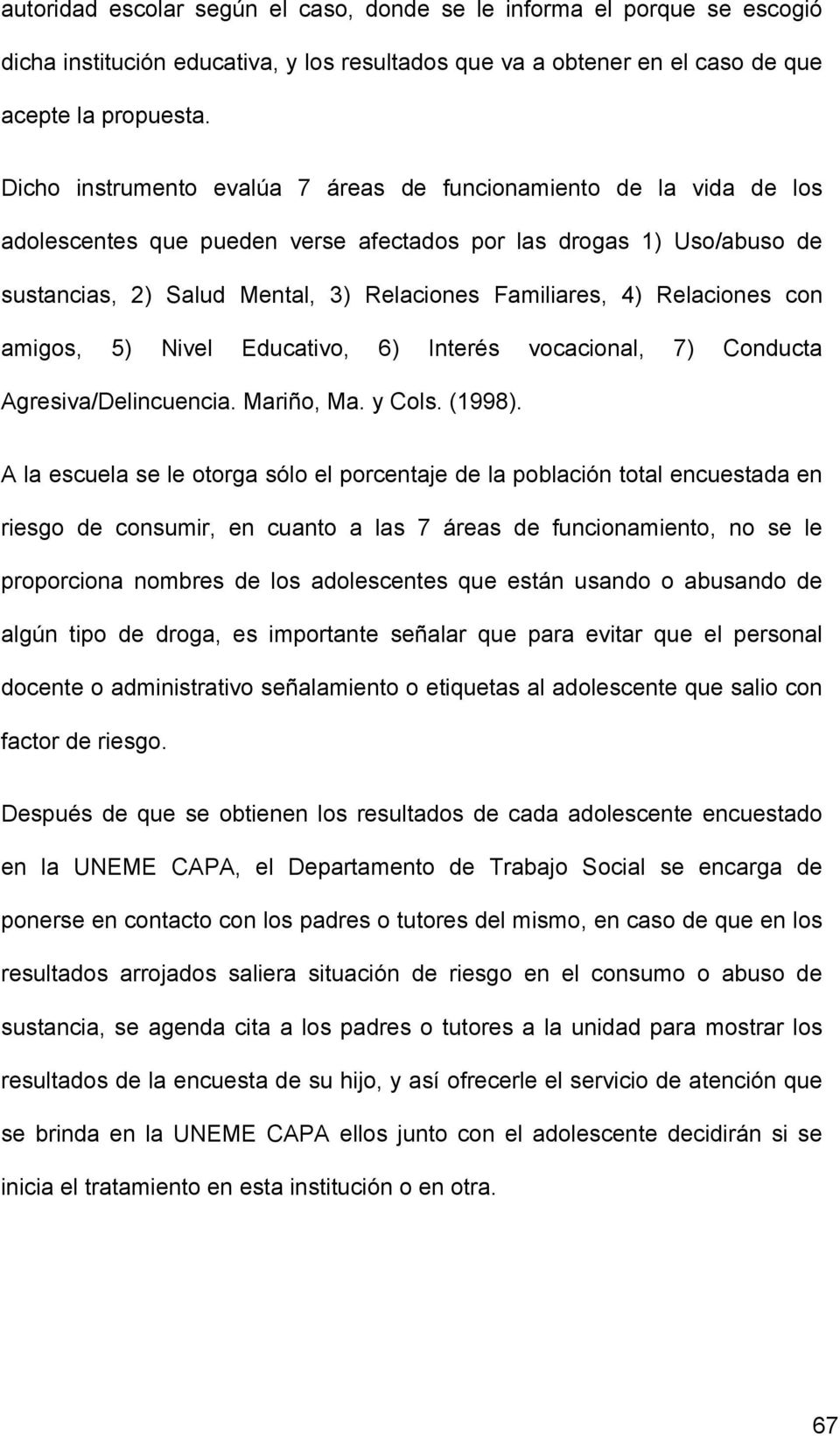 Relaciones con amigos, 5) Nivel Educativo, 6) Interés vocacional, 7) Conducta Agresiva/Delincuencia. Mariño, Ma. y Cols. (1998).