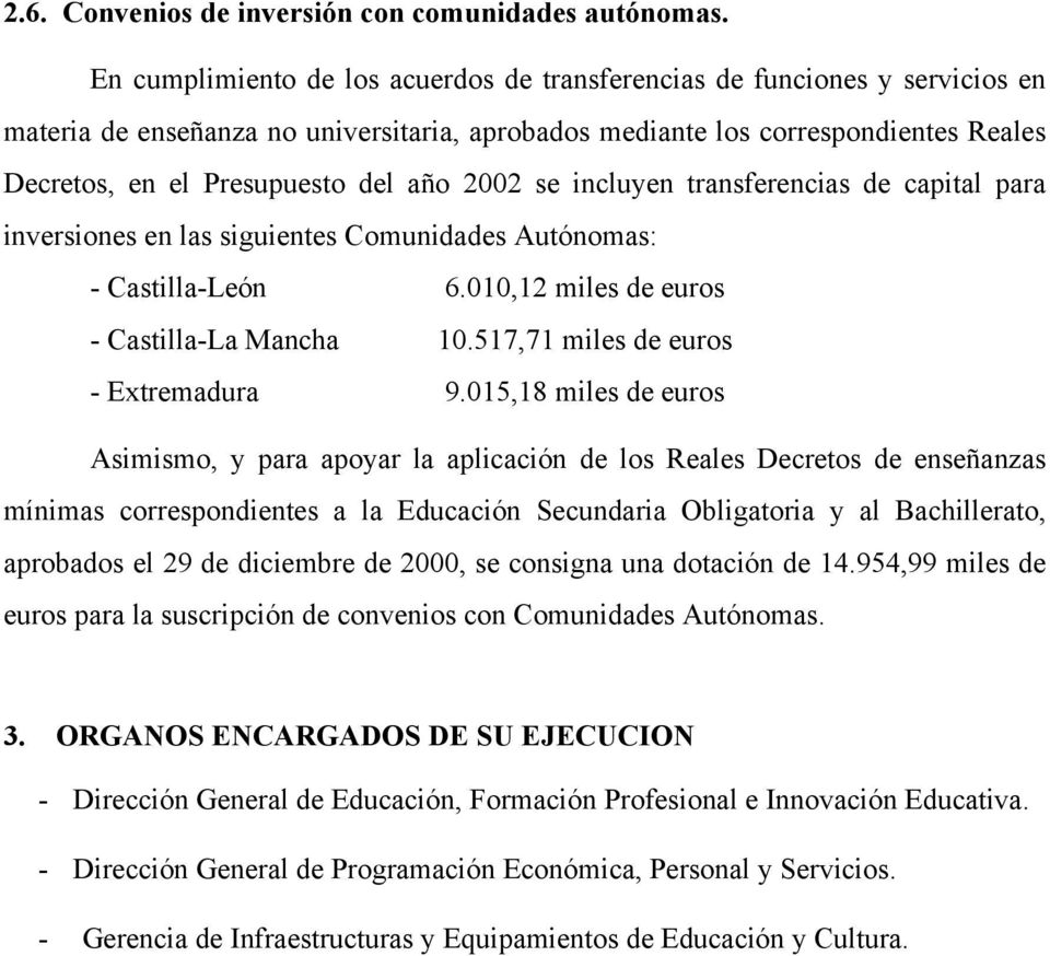 2002 se incluyen transferencias de capital para inversiones en las siguientes Comunidades Autónomas: - Castilla-León 6.010,12 miles de euros - Castilla-La Mancha 10.