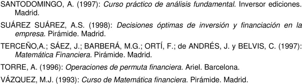(1997): Matemática Financiera. Pirámide. TORRE, A. (1996): Operaciones de permuta financiera. Ariel.