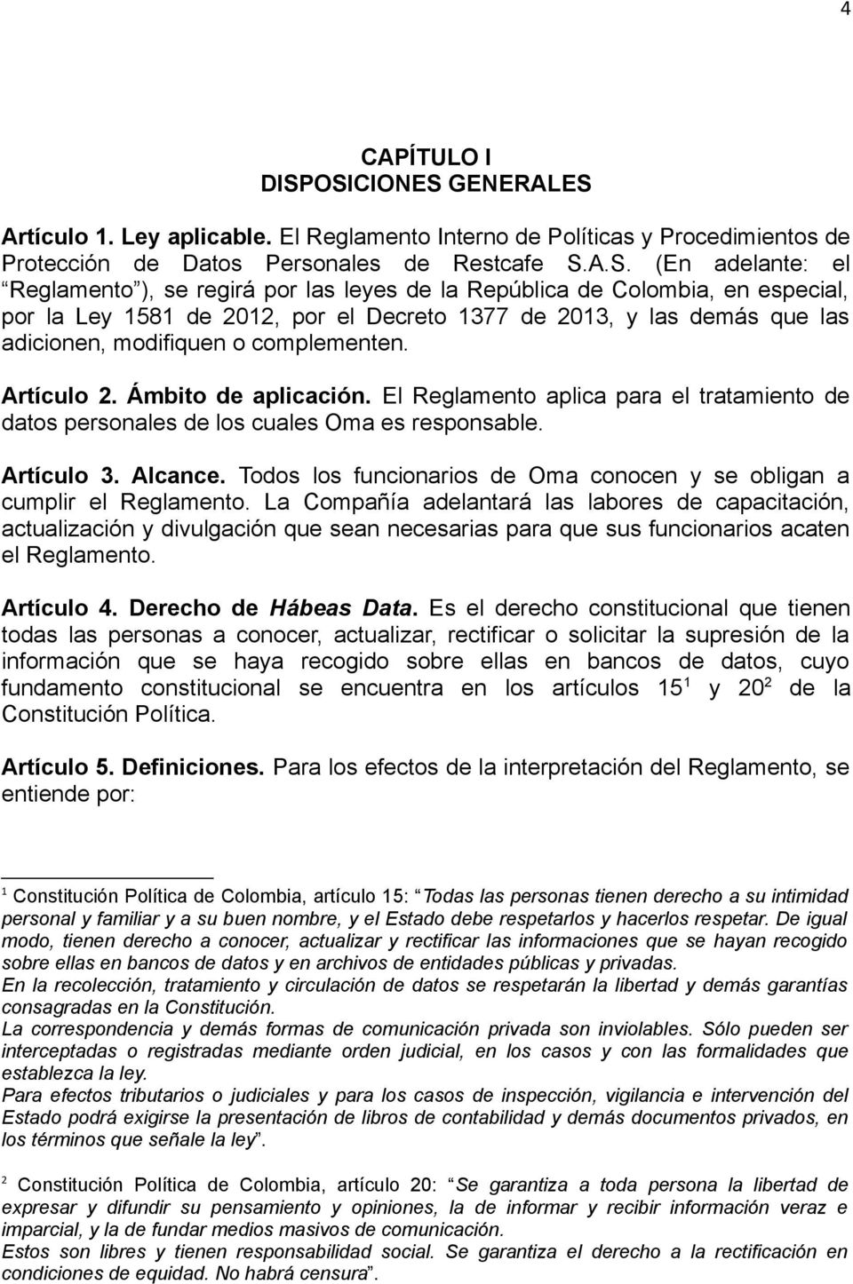las leyes de la República de Colombia, en especial, por la Ley 1581 de 2012, por el Decreto 1377 de 2013, y las demás que las adicionen, modifiquen o complementen. Artículo 2. Ámbito de aplicación.