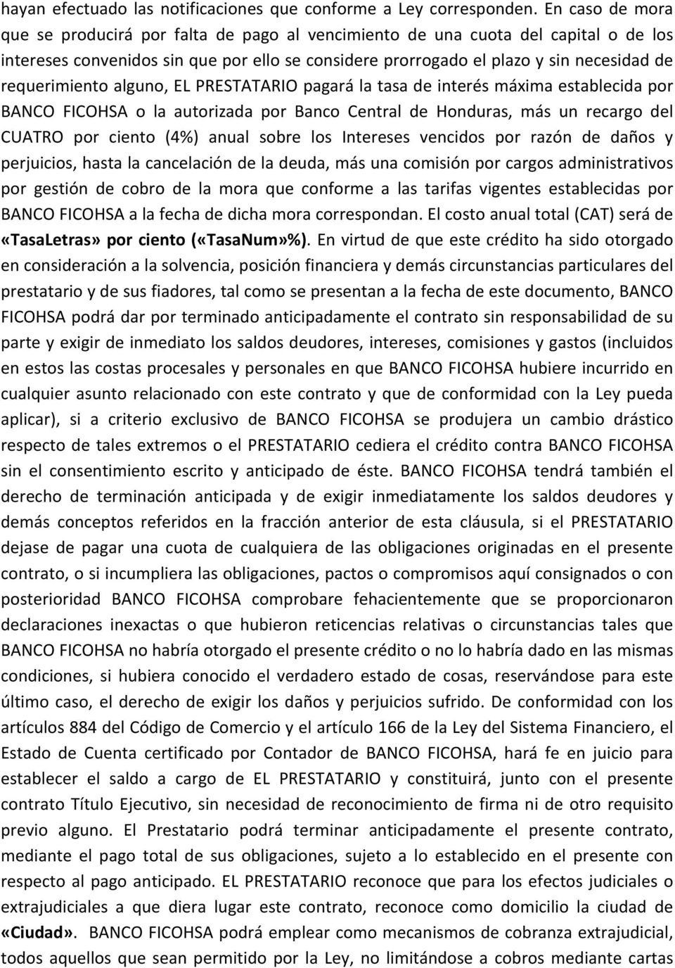 requerimiento alguno, EL PRESTATARIO pagará la tasa de interés máxima establecida por BANCO FICOHSA o la autorizada por Banco Central de Honduras, más un recargo del CUATRO por ciento (4%) anual