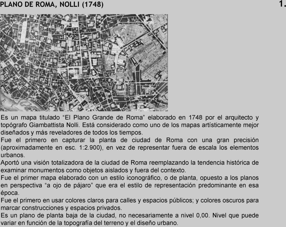 Fue el primero en capturar la planta de ciudad de Roma con una gran precisión (aproximadamente en esc. 1:2.900), en vez de representar fuera de escala los elementos urbanos.