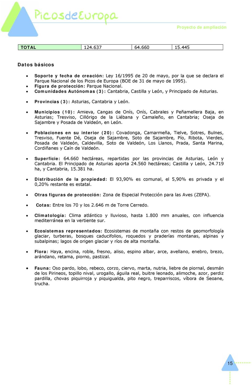 Municipios (10): Amieva, Cangas de Onís, Onís, Cabrales y Peñamellera Baja, en Asturias; Tresviso, Cillórigo de la Liébana y Camaleño, en Cantabria; Oseja de Sajambre y Posada de Valdeón, en León.