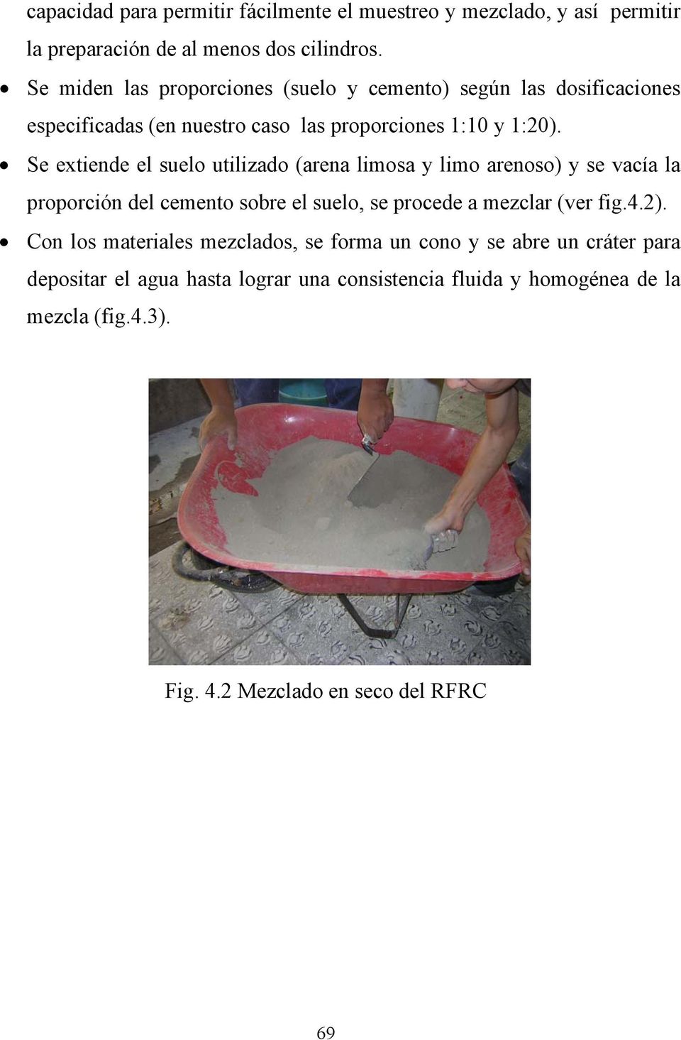 Se extiende el suelo utilizado (arena limosa y limo arenoso) y se vacía la proporción del cemento sobre el suelo, se procede a mezclar (ver fig.4.2).