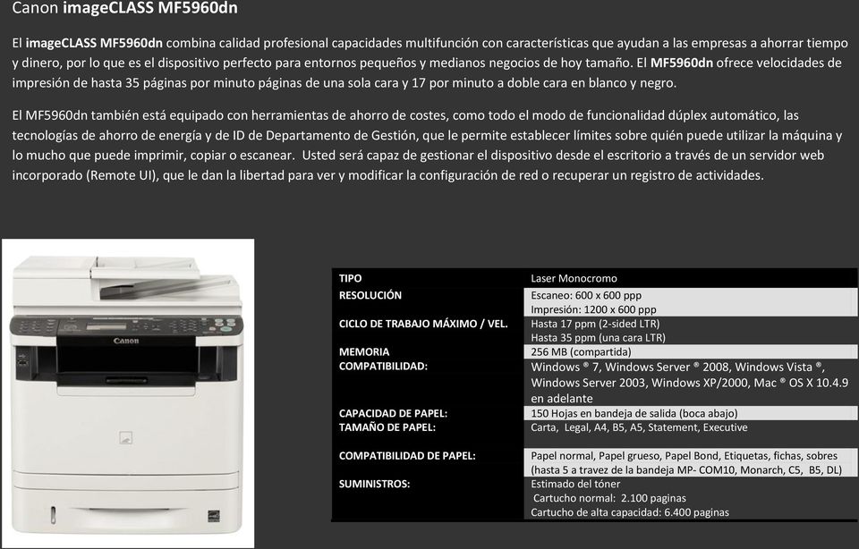 El MF5960dn ofrece velocidades de impresión de hasta 35 páginas por minuto páginas de una sola cara y 17 por minuto a doble cara en blanco y negro.
