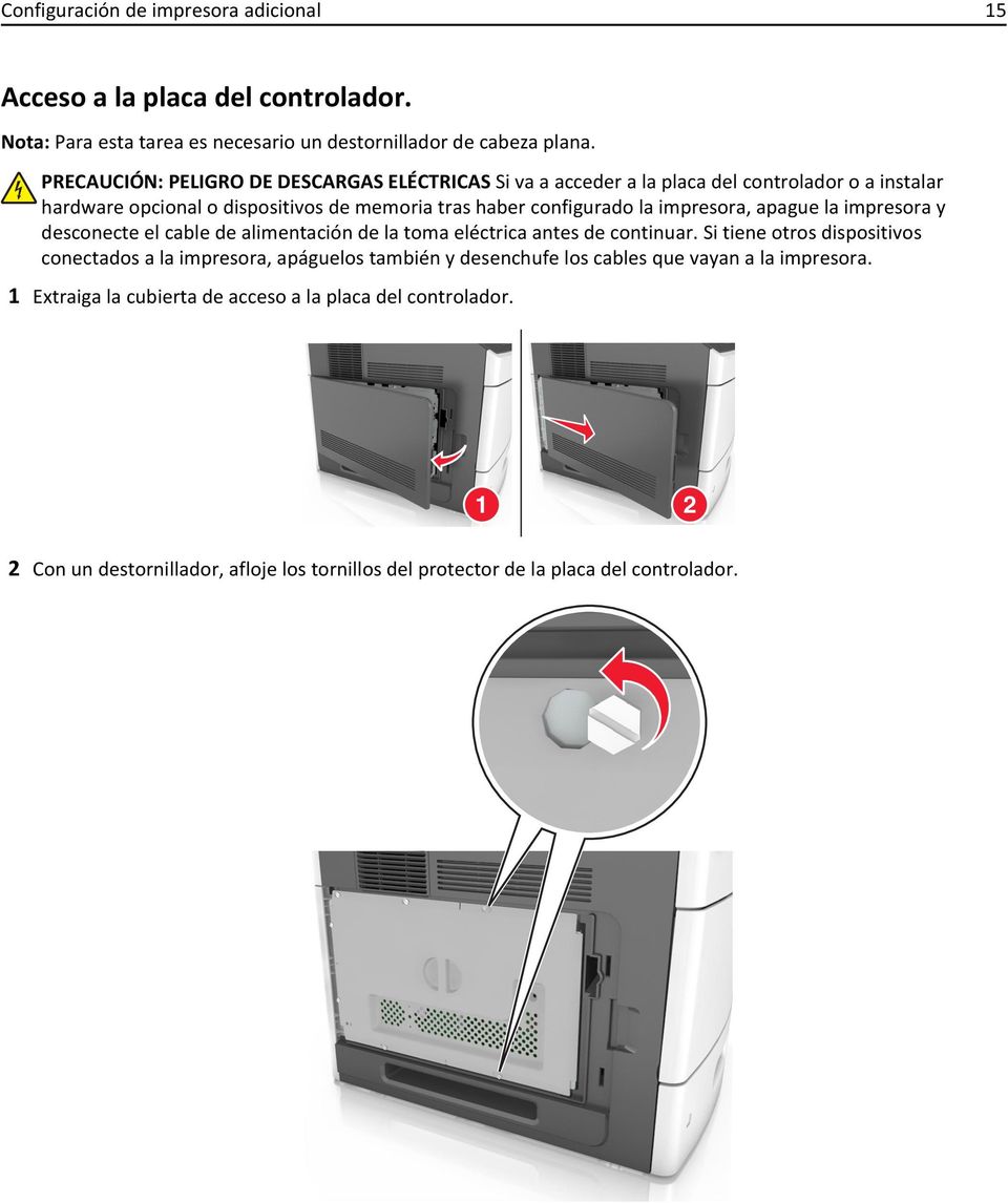 impresora, apague la impresora y desconecte el cable de alimentación de la toma eléctrica antes de continuar.