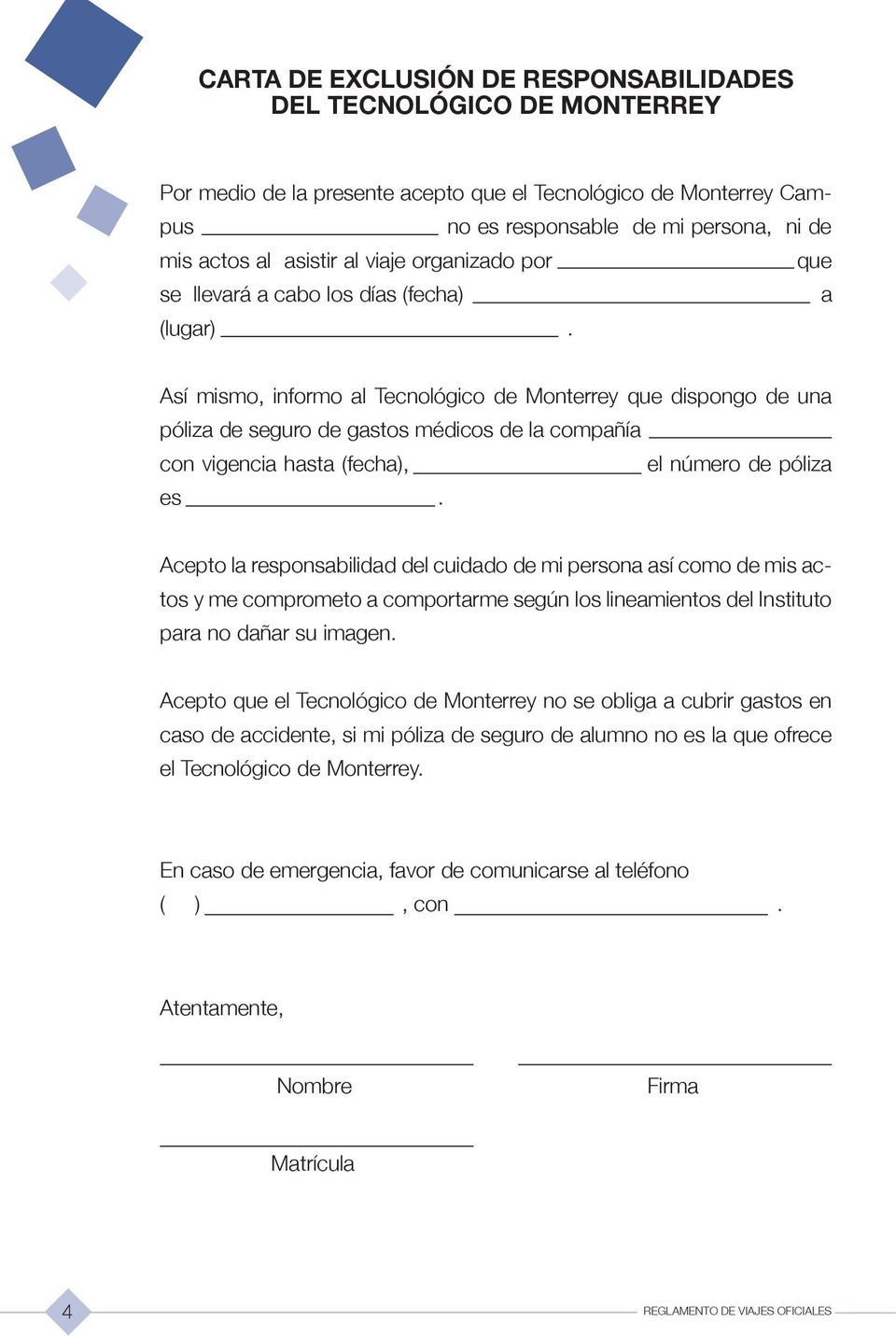 Así mismo, informo al Tecnológico de Monterrey que dispongo de una póliza de seguro de gastos médicos de la compañía con vigencia hasta (fecha), el número de póliza es.