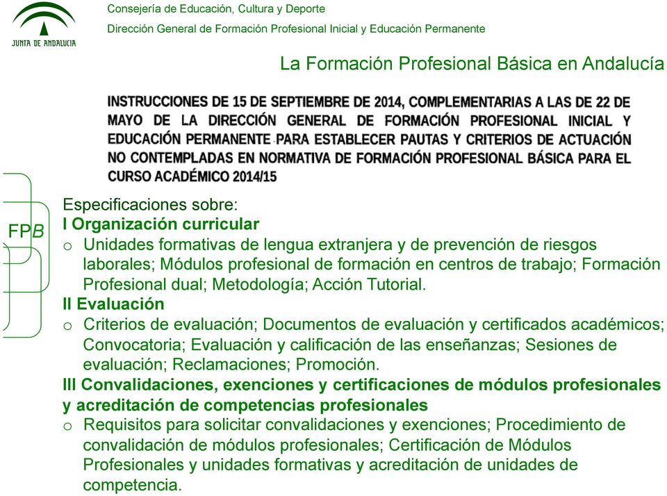 II Evaluación o Criterios de evaluación; Documentos de evaluación y certificados académicos; Convocatoria; Evaluación y calificación de las enseñanzas; Sesiones de evaluación; Reclamaciones;