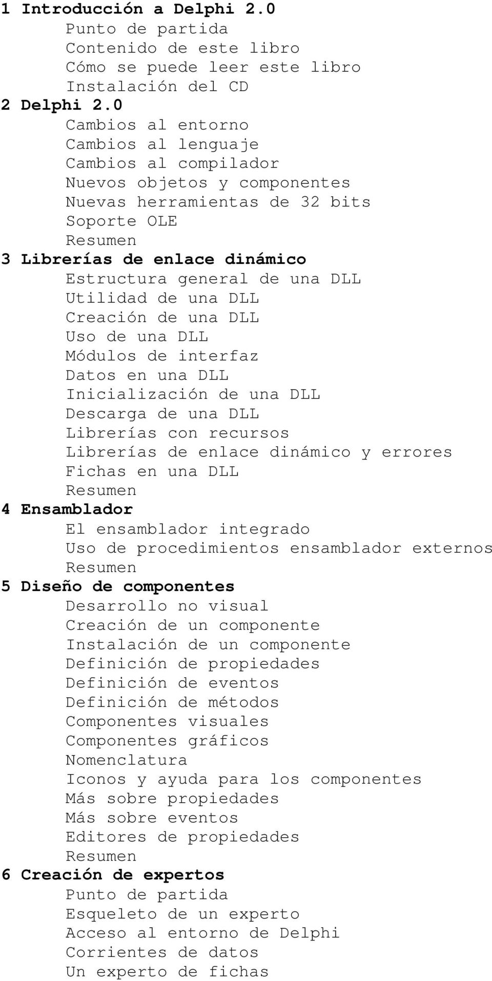 Utilidad de una DLL Creación de una DLL Uso de una DLL Módulos de interfaz Datos en una DLL Inicialización de una DLL Descarga de una DLL Librerías con recursos Librerías de enlace dinámico y errores