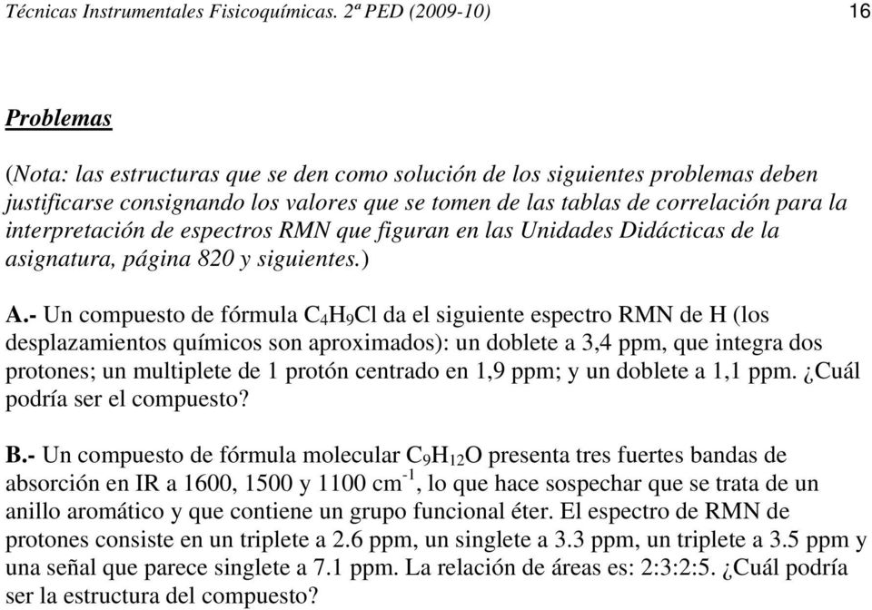 interpretación de espectros RMN que figuran en las Unidades Didácticas de la asignatura, página 820 y siguientes.) A.