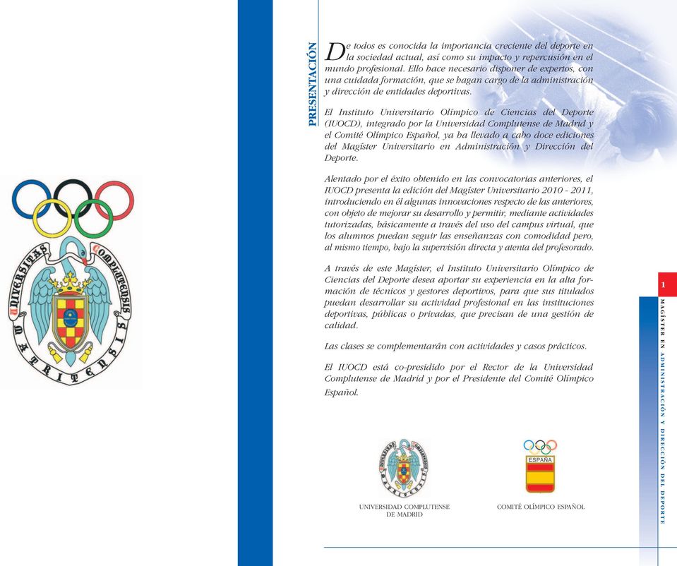 El Instituto Universitario Olímpico de Ciencias del Deporte (IUOCD), integrado por la Universidad Complutense de Madrid y el Comité Olímpico Español, ya ha llevado a cabo doce ediciones del Magíster