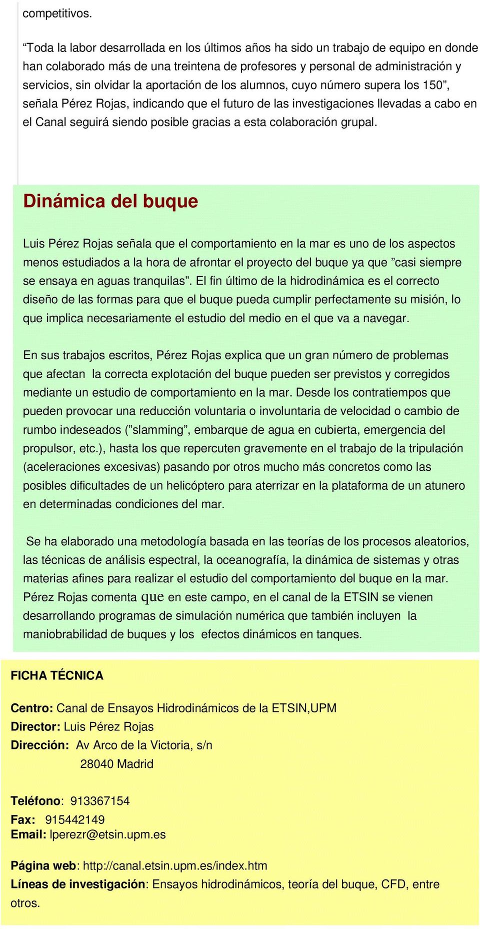 aportación de los alumnos, cuyo número supera los 150, señala Pérez Rojas, indicando que el futuro de las investigaciones llevadas a cabo en el Canal seguirá siendo posible gracias a esta