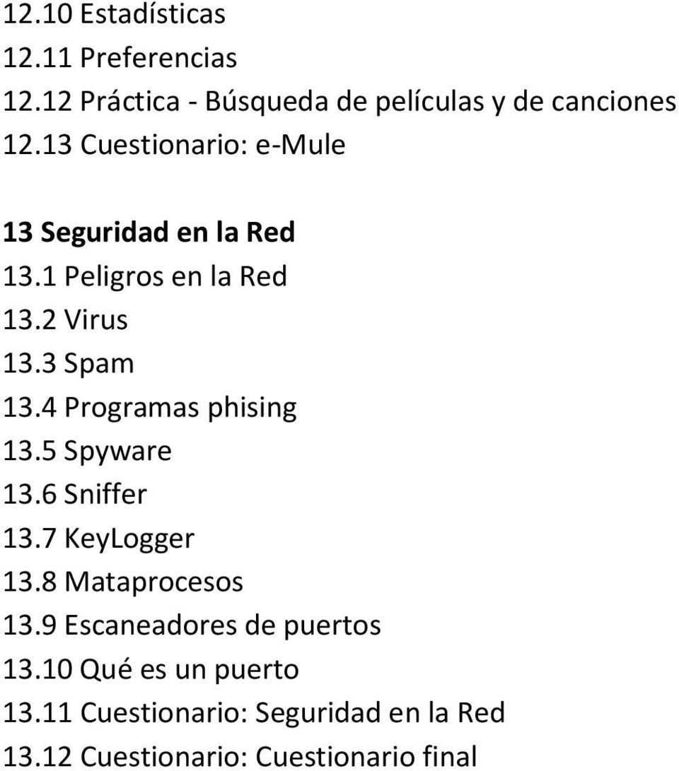 4 Programas phising 13.5 Spyware 13.6 Sniffer 13.7 KeyLogger 13.8 Mataprocesos 13.