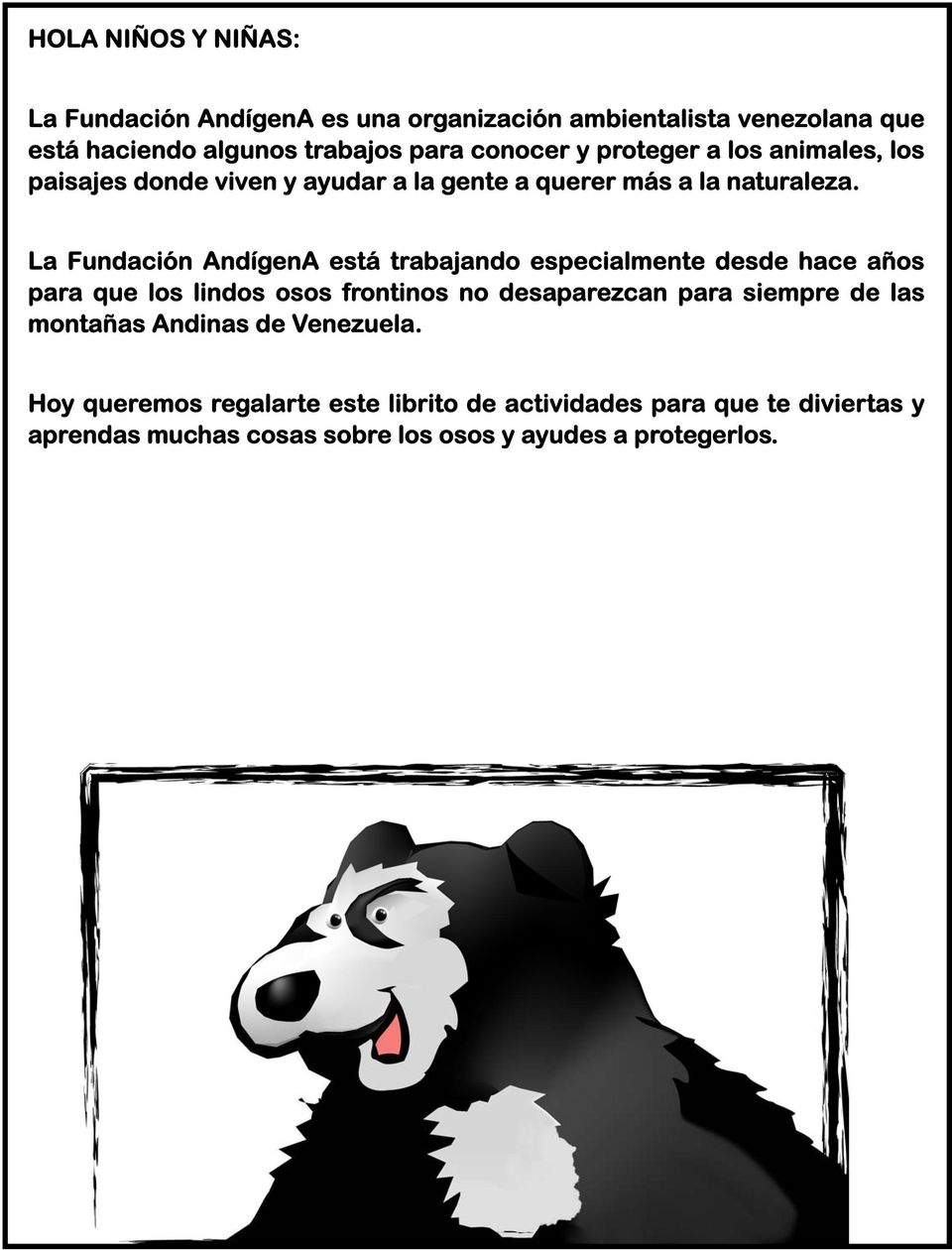 La Fundación AndígenA está trabajando especialmente desde hace años para que los lindos osos frontinos no desaparezcan para siempre de