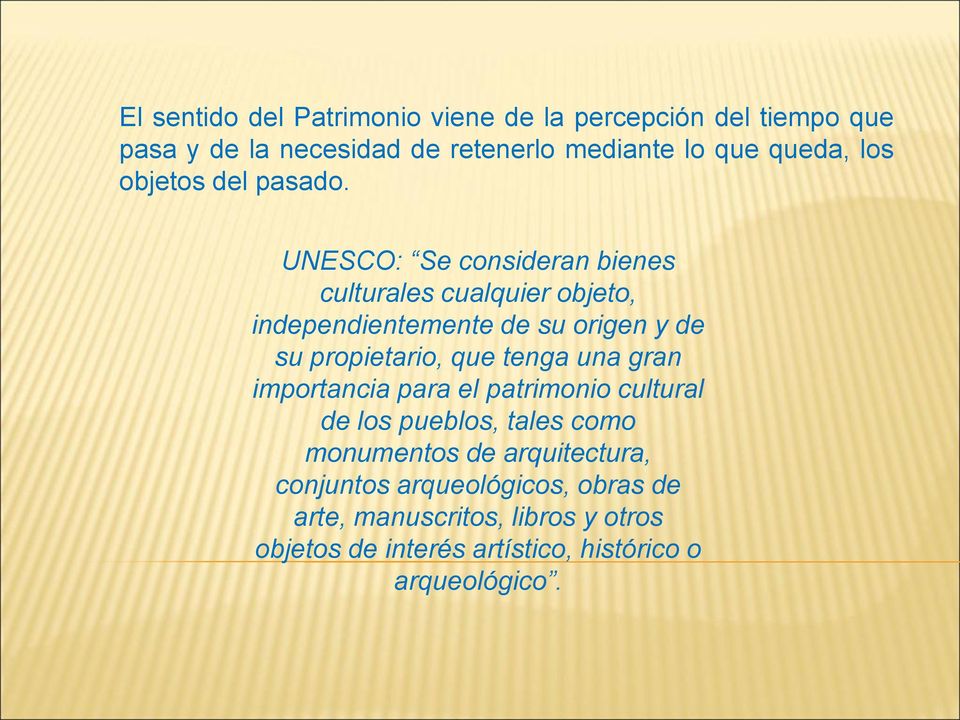 UNESCO: Se consideran bienes culturales cualquier objeto, independientemente de su origen y de su propietario, que tenga