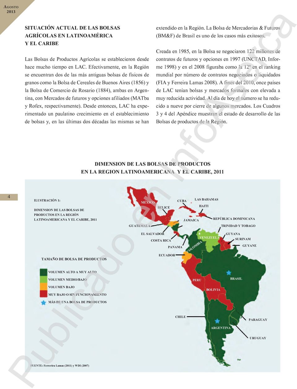 Argentina, con Mercados de futuros y opciones afiliados (MATba y Rofex, respectivamente).