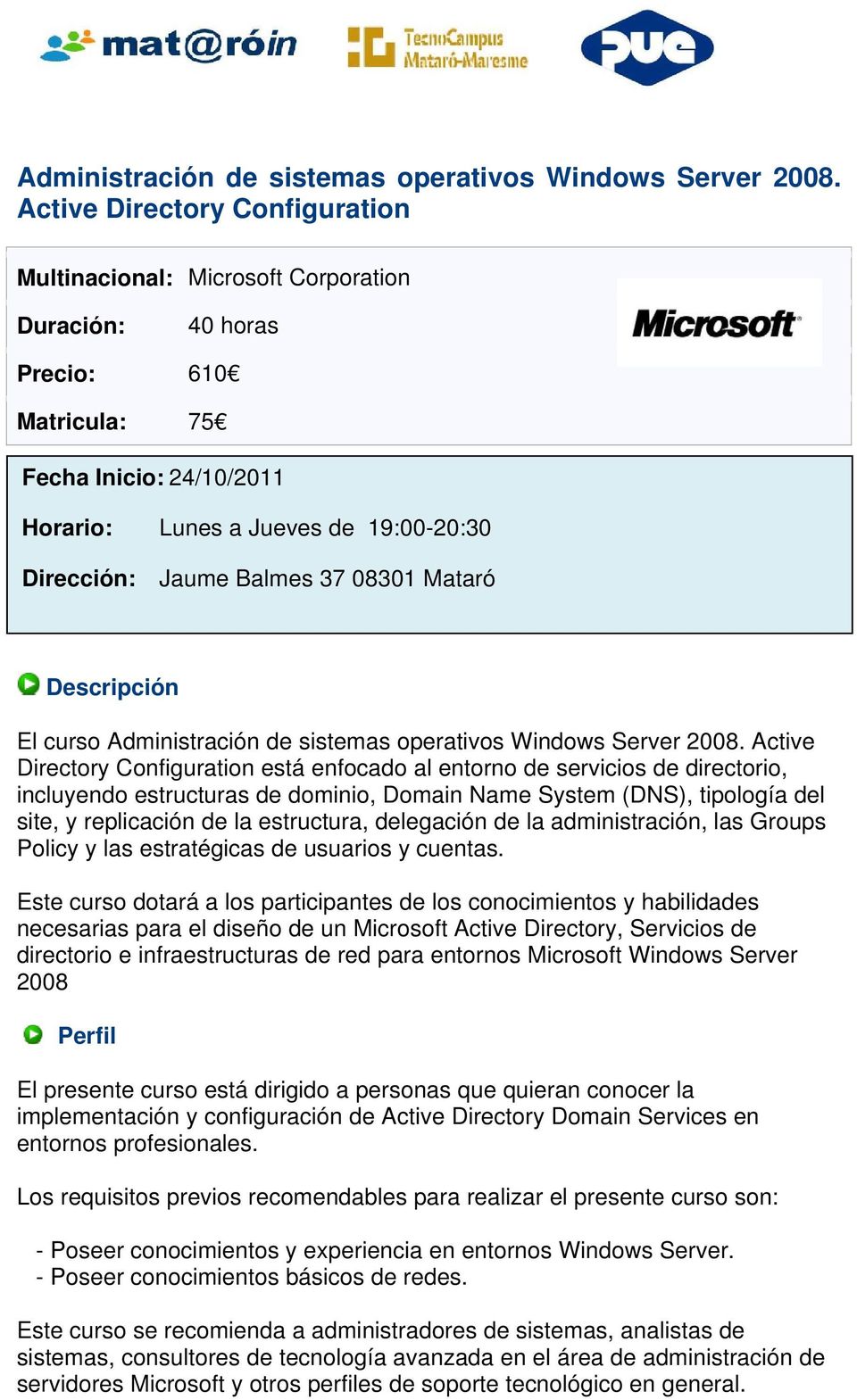 Balmes 37 08301 Mataró Descripción El curso  Active Directory Configuration está enfocado al entorno de servicios de directorio, incluyendo estructuras de dominio, Domain Name System (DNS), tipología
