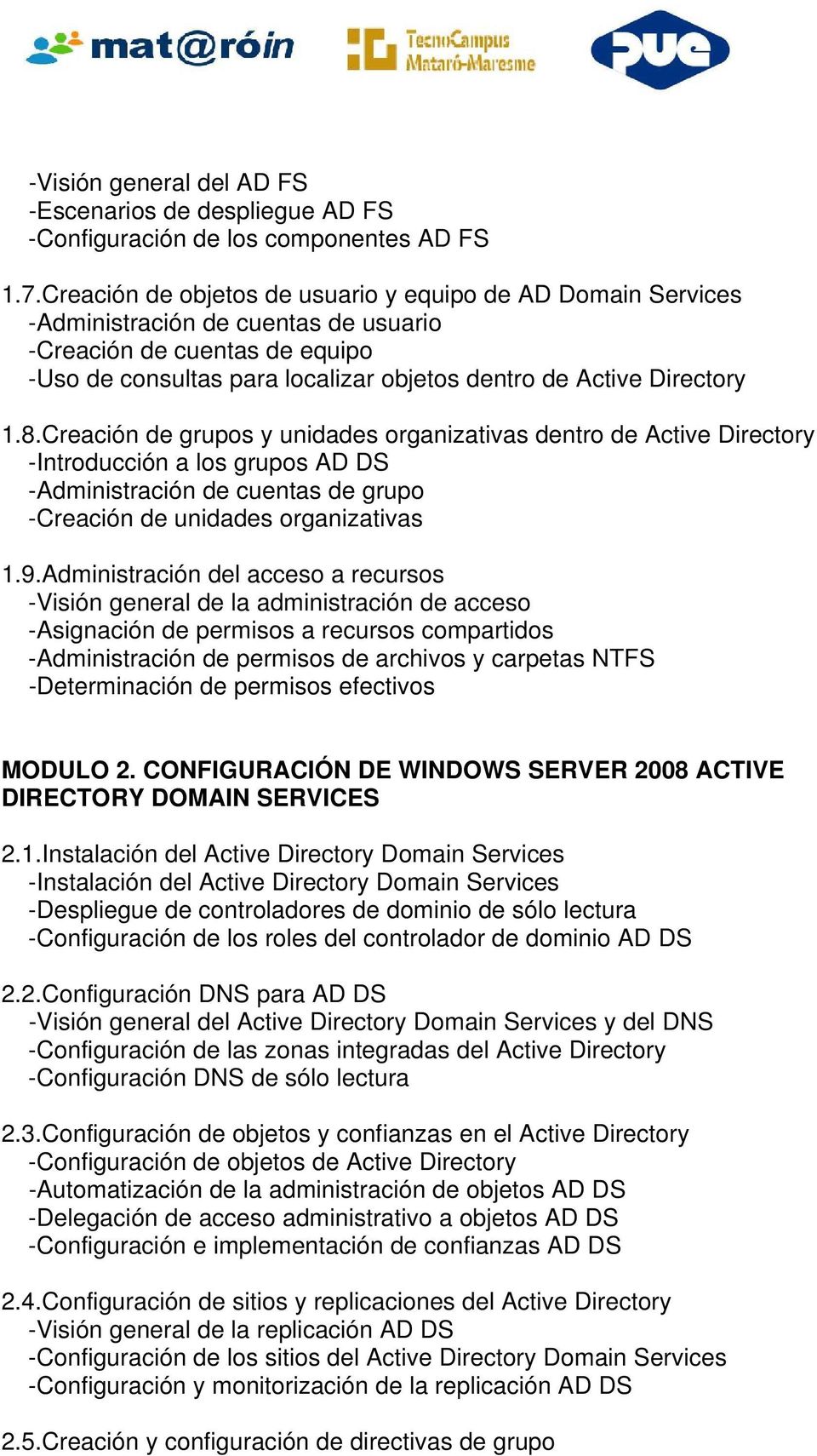 1.8.Creación de grupos y unidades organizativas dentro de Active Directory -Introducción a los grupos AD DS -Administración de cuentas de grupo -Creación de unidades organizativas 1.9.