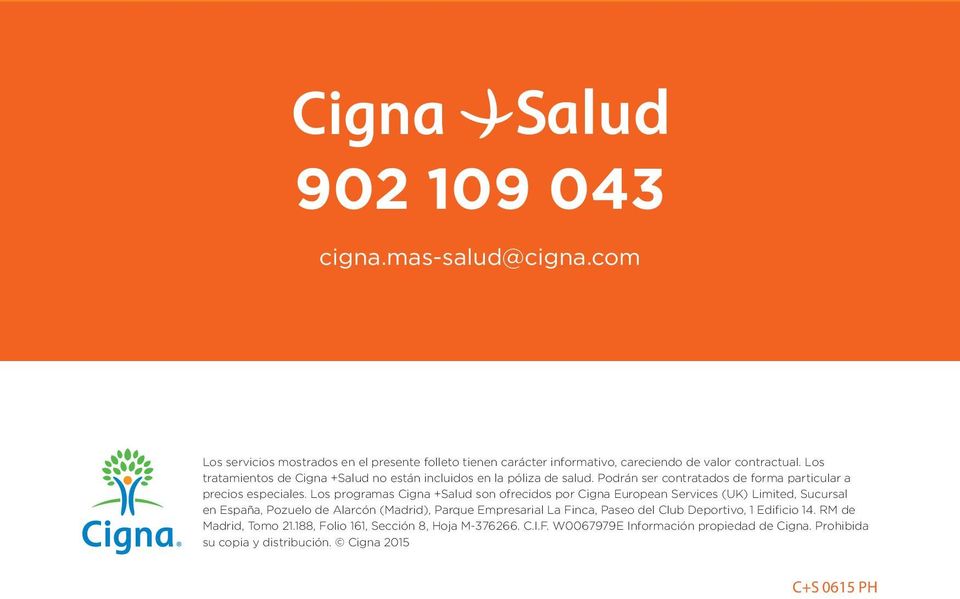 Los programas Cigna +Salud son ofrecidos por Cigna European Services (UK) Limited, Sucursal en España, Pozuelo de Alarcón (Madrid), Parque Empresarial La Finca,