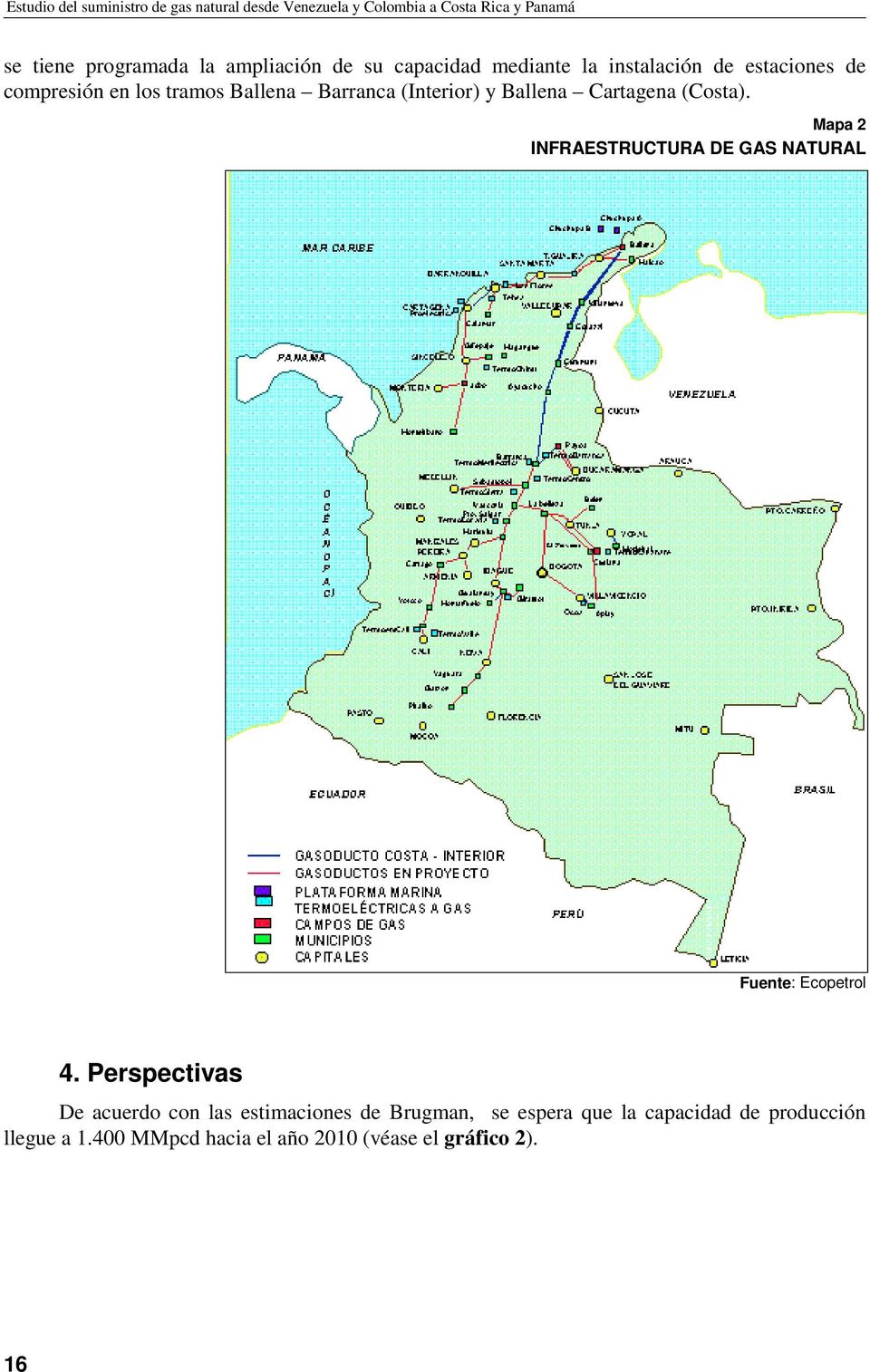(Interior) y Ballena Cartagena (Costa). Mapa 2 INFRAESTRUCTURA DE GAS NATURAL Fuente: Ecopetrol 4.